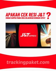 Apakah Cek Resi J&T Sudah Sampai Mana Bisa Dilakukan dengan Cepat?