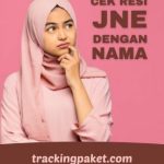 Cek Resi JNE dengan Nama Pengirim dan Penerima