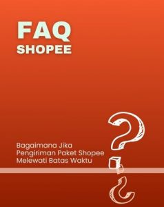 FAQ: Bagaimana Jika Pengiriman Paket Shopee Melewati Batas Waktu?