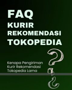 FAQ: Kenapa Pengiriman Kurir Rekomendasi Tokopedia Lama?