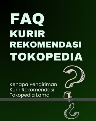 FAQ Kenapa Pengiriman Kurir Rekomendasi Tokopedia Lama