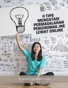 4 Tips Mengatasi Permasalahan Pengiriman JNE Lewat Online