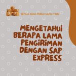 Mengetahui Berapa Lama Pengiriman dengan SAP Express: Semua yang Perlu Kamu Tahu