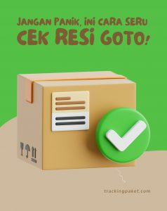 Jangan Panik, Ini Cara Seru Cek Resi GOTO!