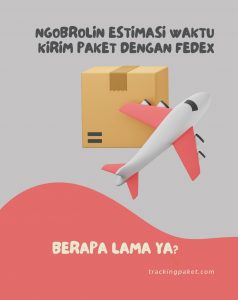 Berapa Lama Ya? Ngobrolin Estimasi Waktu Kirim Paket dengan FedEx