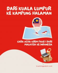 Dari Kuala Lumpur ke Kampung Halaman: Cara Asyik Kirim Paket dari Malaysia ke Indonesia
