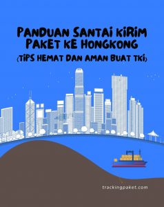 Panduan Santai Kirim Paket ke Hongkong: Tips Hemat dan Aman Buat TKI