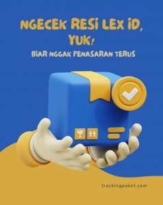 Ngecek Resi LEX ID, Yuk! Biar Nggak Penasaran Terus