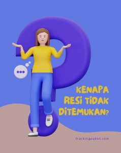 Kenapa Resi Tidak Ditemukan? Ini Penyebab dan Solusinya