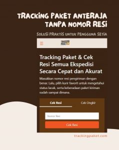 Tracking Paket Anteraja Tanpa Nomor Resi: Solusi Praktis untuk Pengguna Setia